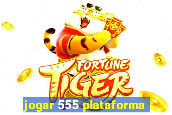 jogar 555 plataforma